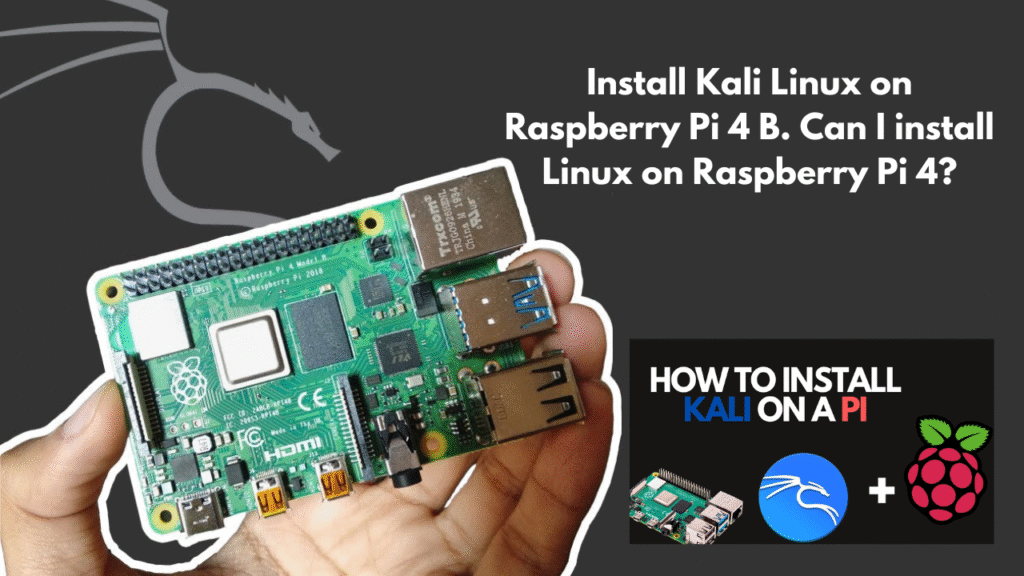 Install Kali Linux on Raspberry Pi 4 B. Can I install Linux on Raspberry Pi 4?